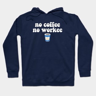 NO COFFEE NO WORKEE - 2.0 Hoodie